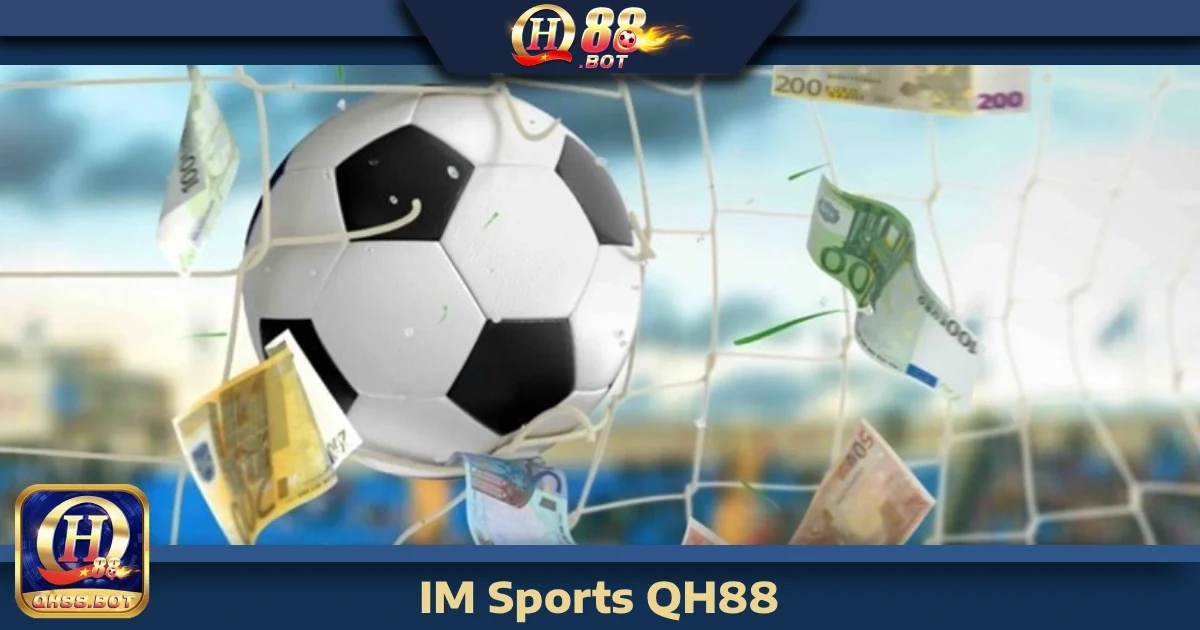 IM Sports Qh88 – Cược Thể Thao Nhanh, Tỷ Lệ Kèo Siêu Hời 5 im sports qh88 4