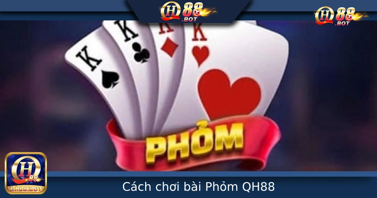 Hướng Dẫn Cách Chơi Bài Phỏm Tại QH88 – Tựa Game Trí Tuệ Đầy Hấp Dẫn 4 Hướng Dẫn Cách Chơi Bài Phỏm Tại QH88 – Tựa Game Trí Tuệ Đầy Hấp Dẫn
