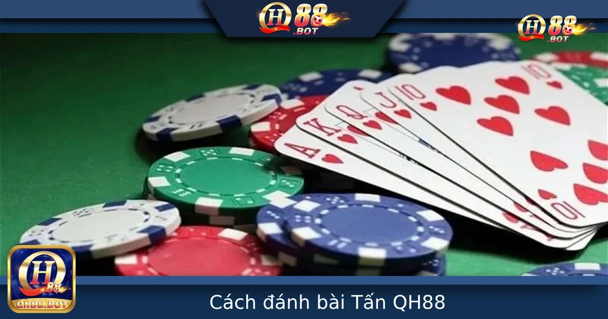 Cách Đánh Bài Tấn Tại QH88 – Luật Chơi Độc Đáo Từ Bài Tây 1 Cách Đánh Bài Tấn Tại QH88 – Luật Chơi Độc Đáo Từ Bài Tây