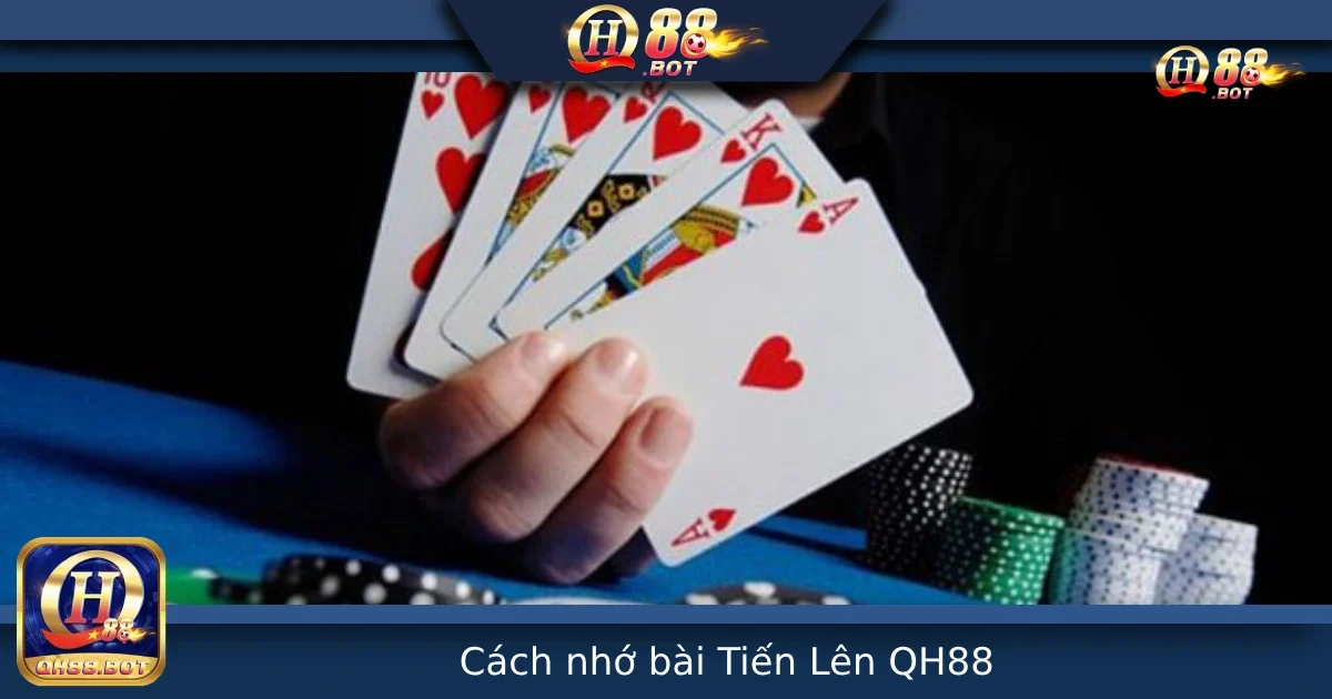 Cách Nhớ Bài Tiến Lên Tại QH88 – Bí Quyết Từ Cao Thủ 9 Cách Nhớ Bài Tiến Lên Tại QH88 – Bí Quyết Từ Cao Thủ