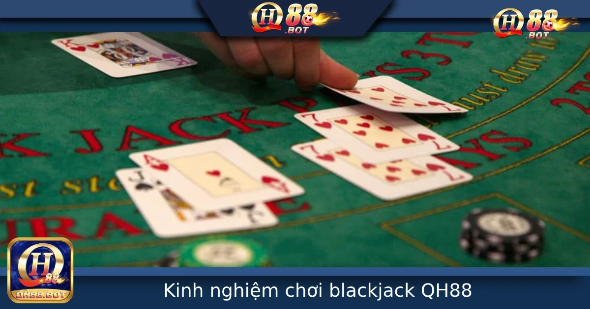 Kinh Nghiệm Chơi Blackjack Tại QH88 – Bí Kíp Tăng Tỉ Lệ Chiến Thắng 8 Kinh Nghiệm Chơi Blackjack Tại QH88 – Bí Kíp Tăng Tỉ Lệ Chiến Thắng