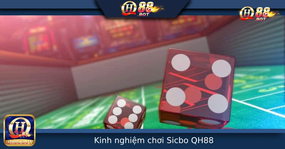 Kinh Nghiệm Chơi Sicbo Tại QH88 – Tăng Tỷ Lệ Thắng Bằng Chiến Lược 7 Kinh Nghiệm Chơi Sicbo Tại QH88 – Tăng Tỷ Lệ Thắng Bằng Chiến Lược